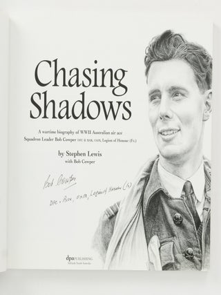 Chasing Shadows. A Wartime Biography of WWII Australian Air Ace Squadron Leader Bob Cowper, DFC & Bar, OAM, Legion of Honour (Fr.)