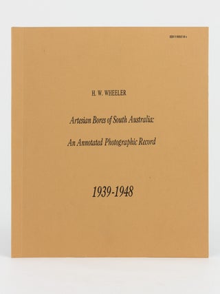 Item #145719 Artesian Bores of South Australia. An Annotated Photographic Record, 1939-1948. H. W...