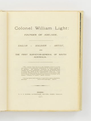 A Biographical Sketch of Colonel William Light, the Founder of Adelaide and the First Surveyor-General of the Province of South Australia. Compiled from various sources by Thomas Gill .... Enlarged edition, with portraits, maps, illustrations, and facsimiles. Also, a supplement containing a facsimile reprint of Col. Light's Brief Journal, and his reasons for fixing the City of Adelaide where it is