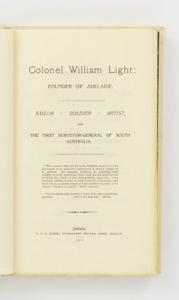 A Biographical Sketch of Colonel William Light, the Founder of Adelaide and the First Surveyor-General of the Province of South Australia. Compiled from various sources by Thomas Gill .... Enlarged edition, with portraits, maps, illustrations, and facsimiles. Also, a supplement containing a facsimile reprint of Col. Light's Brief Journal, and his reasons for fixing the City of Adelaide where it is