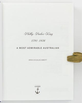 Phillip Parker King, 1791-1856. A Most Admirable Australian