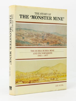 Item #145851 The Story of the 'Monster Mine'. The Burra Burra Mine and its Townships, 1845-1877....