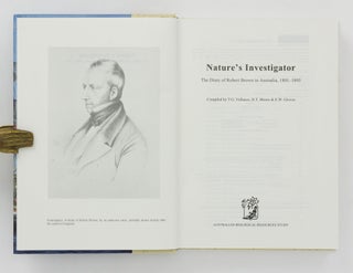 Nature's Investigator. The Diary of Robert Brown in Australia, 1801-1805. Compiled by T.G. Vallance, D.T. Moore & E.W. Groves