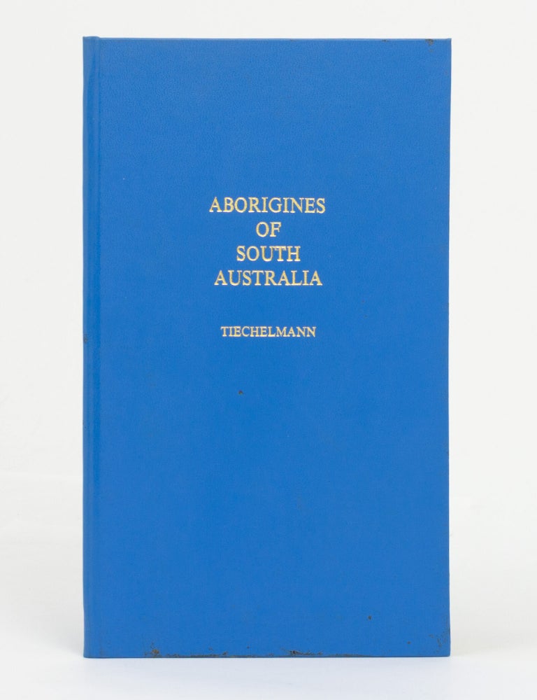 Item #145949 Aborigines of South Australia. Illustrative and Explanatory Notes of the Manners, Customs, Habits, and Superstitions of the Natives. C. G TEICHELMANN, misprinted as TIECHELMANN.