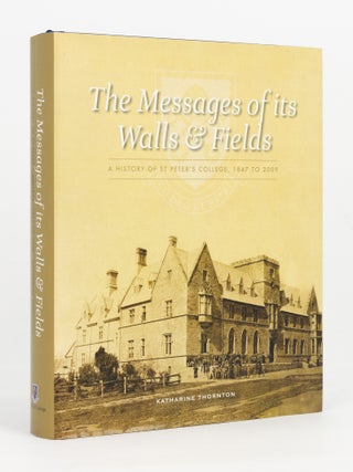 Item #146042 The Messages of its Walls & Fields. A History of St Peter's College, 1847...