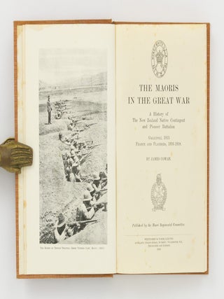 The Maoris in the Great War. A History of the New Zealand Native Contingent and Pioneer Battalion. Gallipoli, 1915. France and Flanders, 1916-1918