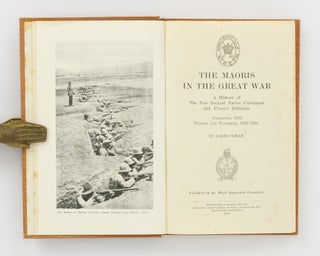 The Maoris in the Great War. A History of the New Zealand Native Contingent and Pioneer Battalion. Gallipoli, 1915. France and Flanders, 1916-1918