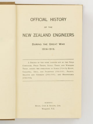 Official History of the New Zealand Engineers during the Great War, 1914-1919. A Record of the Work carried out by the Feild [sic] Companies, Field Troops, Signal Troop and Wireless Troop, during the Operations in Samoa (1914-1915); Egypt, Gallipoli, Sinai, and Palestine (1914-1918); France, Belgium and Germany (1916-1919); and Mesopotamia (1916-1918)