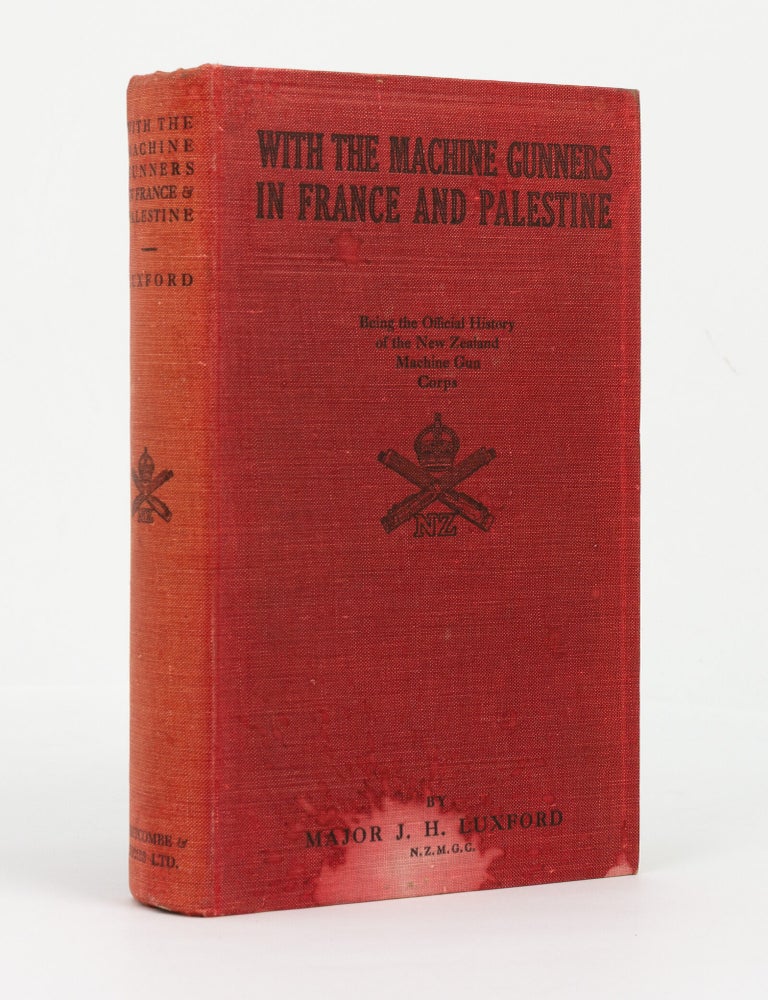 Item #146069 With the Machine Gunners in France and Palestine. The Official History of the New Zealand Machine [Gun] Corps in the Great World War, 1914-1918. New Zealand Military History, Major John Henry LUXFORD.