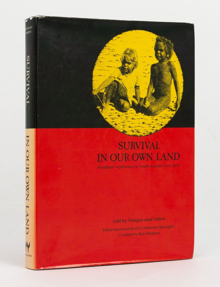 Item #146087 Survival in Our Own Land. 'Aboriginal' Experiences in 'South Australia' since 1836, told by Nungas and others. Christobel MATTINGLEY, Ken HAMPTON.