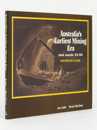 Item #146096 Australia's Earliest Mining Era. South Australia, 1841-1851. Paintings by S.T. Gill....