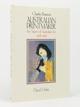 Item #146098 Charles Bannon, Australian Printmaker. An Aspect of Australian Art, 1968-1982....