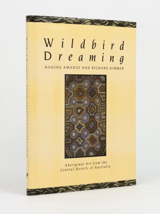Item #146117 Wildbird Dreaming. Aboriginal Art from the Central Deserts of Australia. Nadine...