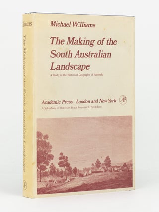 The Making of the South Australian Landscape. A Study in the Historical Geography of Australia