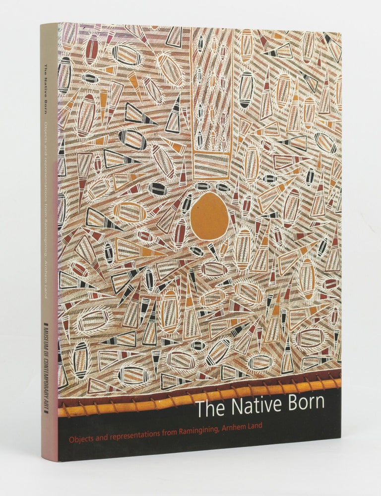 Item #146269 The Native Born. Objects and Representations from Ramingining, Arnhem Land. Djon MUNDINE.