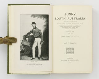 Sunny South Australia .... Its City-Towns, Seaports, Beauty-Spots, Fruit, Vineyards and Flowers: its Wheat, Wool, Wine, Sheep, Dairying, Copper, Iron, Phosphates, and other Progressive Industries from 1837 to 1908 .... 4,000 Miles of Travel