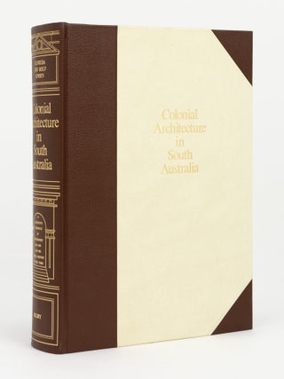 Item #146375 Colonial Architecture in South Australia. A Definitive Chronicle of Development,...