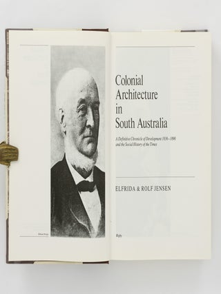 Colonial Architecture in South Australia. A Definitive Chronicle of Development, 1836-1890, and the Social History of the Times