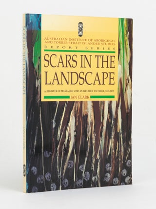 Item #146403 Scars in the Landscape. A Register of Massacre Sites in Western Victoria, 1803-1859....