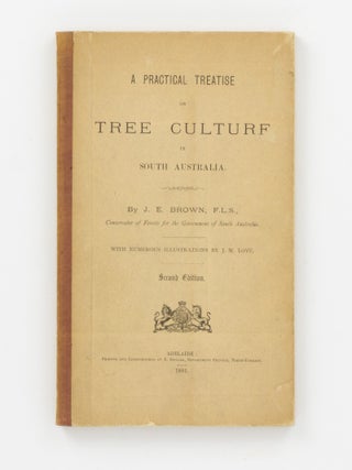 Item #146499 A Practical Treatise on Tree Culture in South Australia. J. E BROWN