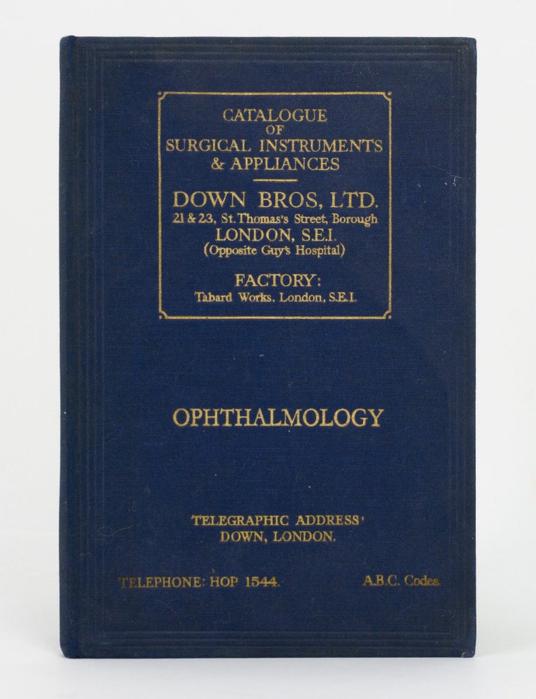 Item #146537 Ophthalmic Instruments. British Manufactures Only ... Down Bros., Ltd. [Catalogue of Surgical Instruments & Appliances. Down Bros, Ltd... Ophthalmology (cover title)]. Trade Catalogue.