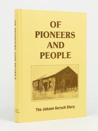 Item #146584 Of Pioneers and People. The Johann Gersch Story. Gersch Family History, Paul J....