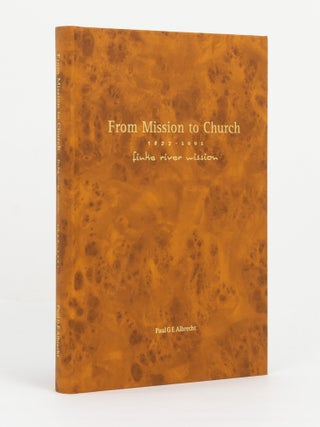 Item #146589 From Mission to Church, 1877-2002. Finke River Mission. Paul G. E ALBRECHT
