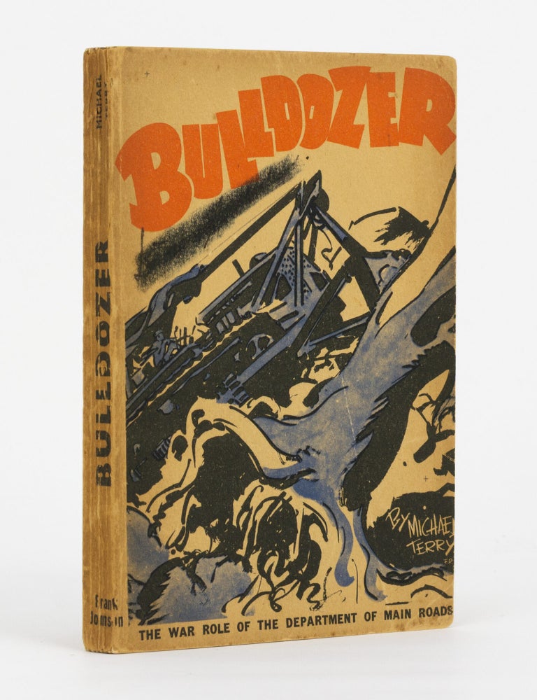 Item #146590 Bulldozer. The War Role of the Department of Main Roads, New South Wales. Michael TERRY.
