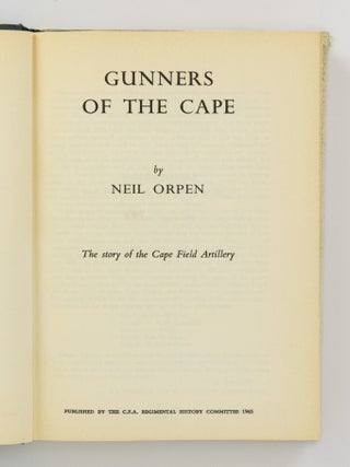 Gunners of the Cape. The Story of the Cape Field Artillery