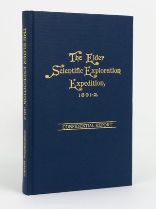 Item #146618 The Elder Scientific Exploration Expedition, 1891-2. Confidential Report. [Private...