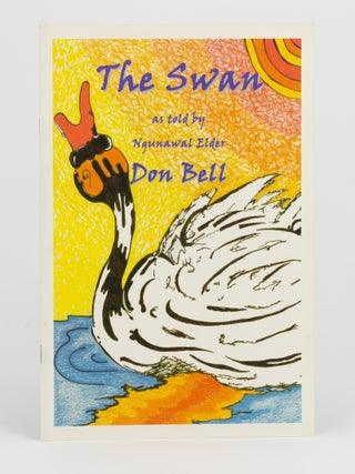Item #146636 The Swan. As Told by Ngunawal Elder Don Bell (cover title). Don BELL