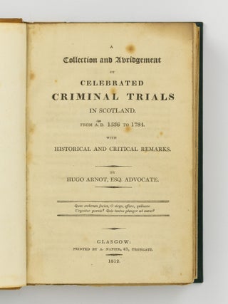 A Collection and Abridgement of Celebrated Criminal Trials in Scotland, from A.D. 1536 to 1784. With Historical and Critical Remarks