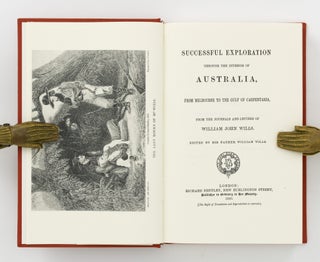 A Successful Exploration through the Interior of Australia, from Melbourne to the Gulf of Carpentaria. From the Journals and Letters of William John Wills. Edited by his Father, William Wills