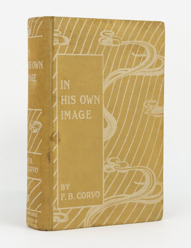 Item #146707 In His Own Image. Frederick Baron CORVO, nom de plume of Frederick William ROLFE.