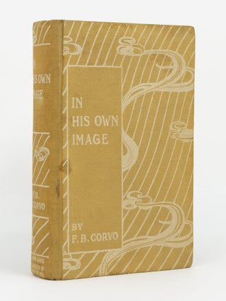 Item #146707 In His Own Image. Frederick Baron CORVO, nom de plume of Frederick William ROLFE