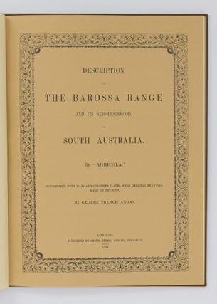 Description of the Barossa Range and its Neighbourhood in South Australia by .... Illustrated with Maps and Coloured Plates, from Original Drawings made on the Spot, by George French Angas