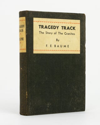Item #146876 Tragedy Track. The Story of The Granites. F. E BAUME
