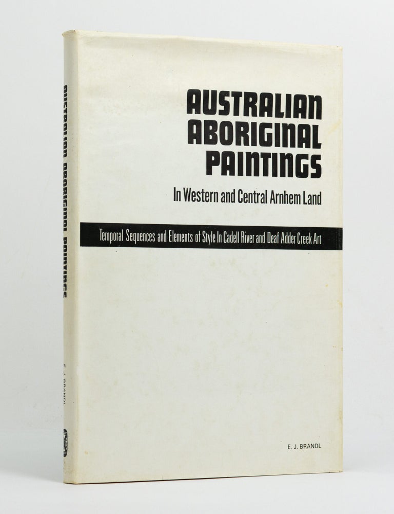 Item #146879 Australian Aboriginal Paintings in Western and Central Arnhem Land. Temporal Sequences and Elements of Style in Cadell River and Deaf Adder Creek Art. E. J BRANDL.