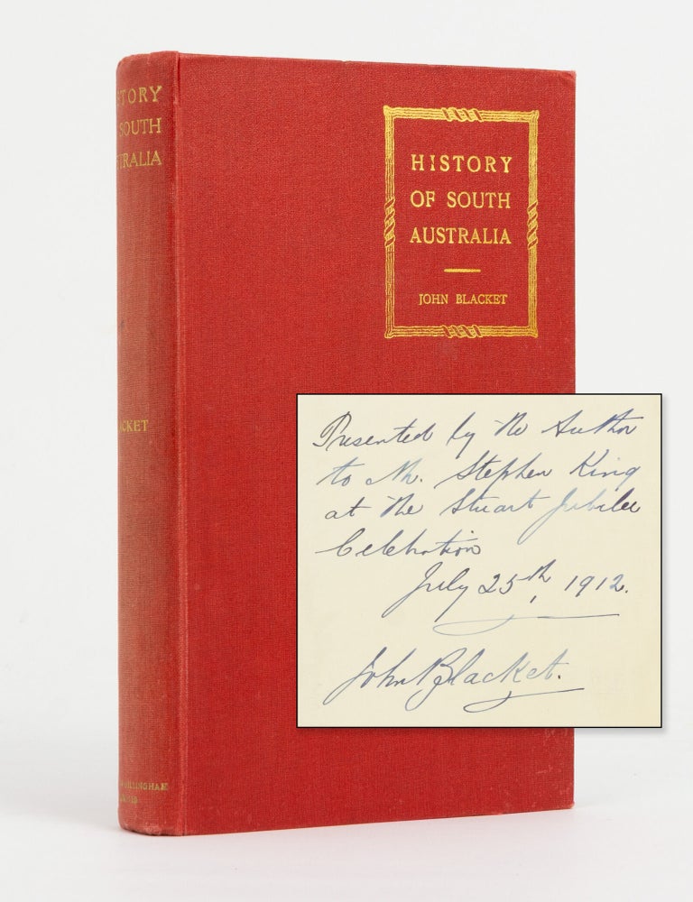 Item #146904 History of South Australia. A Romantic and Successful Experiment in Colonisation. Stuart Jubilee Celebration, Reverend John BLACKET, Stephen Jr KING.