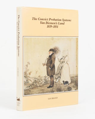 Item #146965 The Convict Probation System. Van Diemen's Land, 1839-1854... Commentary and...