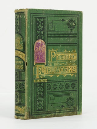 Pyrotechny; Or, the Art of Making Fireworks, at Little Cost, and with Complete Safety and...