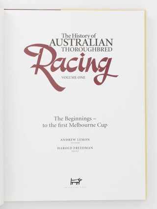 The History of Australian Thoroughbred Racing. Volume One: The Beginnings - to the First Melbourne Cup. Volume Two: The Golden Years - from 1862 to 1939. Volume Three: In Our Time, 1939 to 2007
