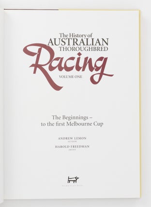 The History of Australian Thoroughbred Racing. Volume One: The Beginnings - to the First Melbourne Cup. Volume Two: The Golden Years - from 1862 to 1939. Volume Three: In Our Time, 1939 to 2007