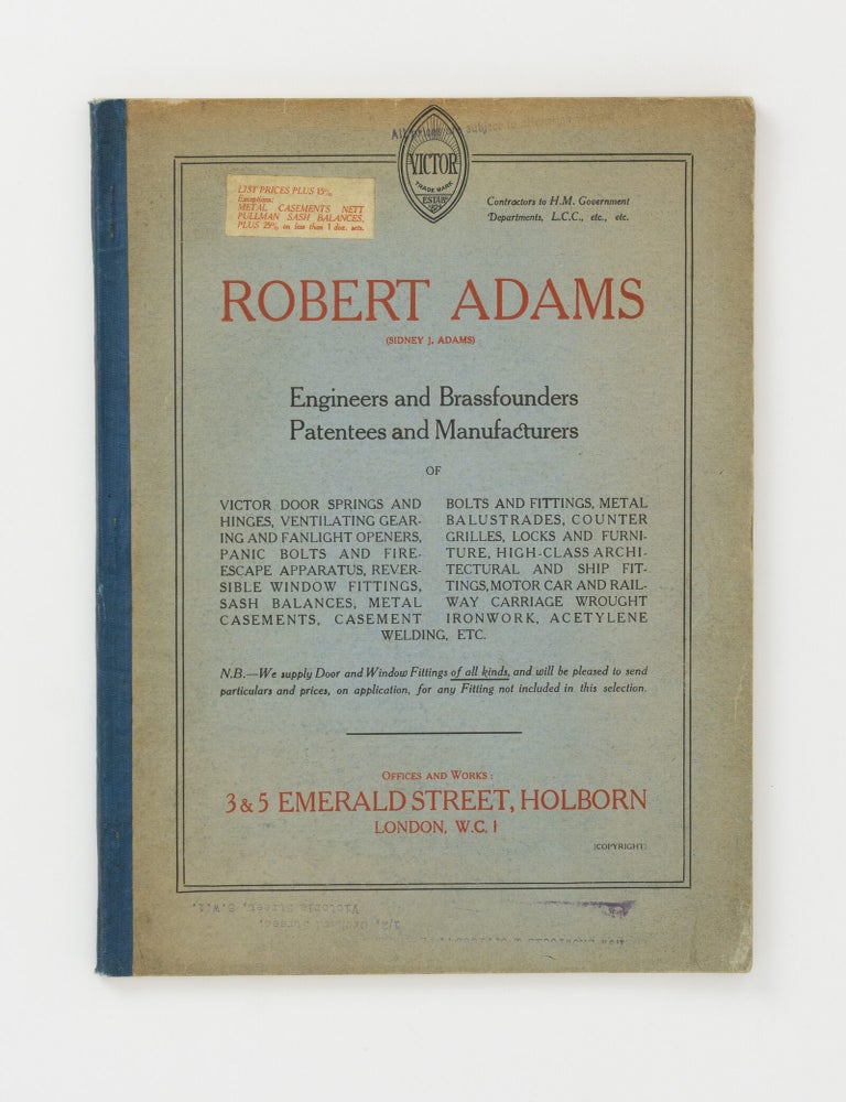 Item #147100 Robert Adams (Sidney J. Adams). Engineers and Brassfounders, Patentees and Manufacturers of Victor Door Springs and Hinges, Ventilating Gearing and Fanlight Openers, Panic Bolts and Fire Escape Apparatus .... [cover title]. Trade Catalogue.