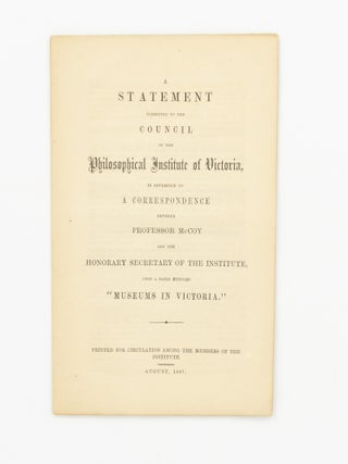 Item #147147 A Statement submitted to the Council of the Philosophical Institute of Victoria, in...
