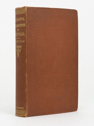 Item #147175 A Successful Exploration through the Interior of Australia, from Melbourne to the...