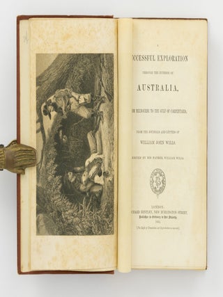 A Successful Exploration through the Interior of Australia, from Melbourne to the Gulf of Carpentaria. From the Journals and Letters of William John Wills. Edited by his Father, William Wills