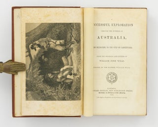 A Successful Exploration through the Interior of Australia, from Melbourne to the Gulf of Carpentaria. From the Journals and Letters of William John Wills. Edited by his Father, William Wills