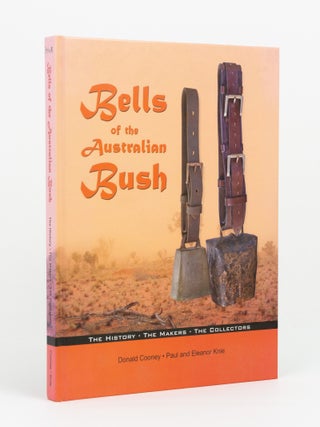 Item #147195 Bells of the Australian Bush. The History, the Makers, the Collectors. A Pictorial...