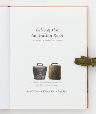 Bells of the Australian Bush. The History, the Makers, the Collectors. A Pictorial Study of Australia's Stock Bells, Part of our National Heritage